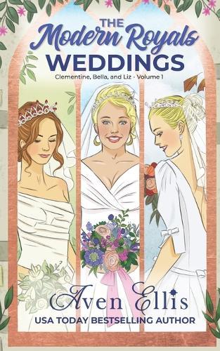 The Modern Royals Weddings: Clementine, Bella, and Liz-Volume 1