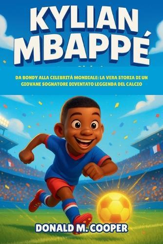 Biografia di Kylian Mbappé: Da Bondy alla celebrità mondiale: la vera storia di un giovane sognatore diventato leggenda del calcio