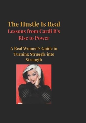 The Hustle Is Real: Lessons from Cardi B's Rise to Power