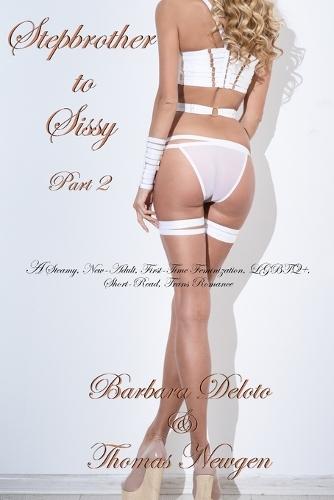 Stepbrother to Sissy Part 2: A Steamy, New-Adult, First-Time Feminization, LGBTQ+, Short-Read, Trans Romance