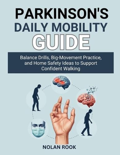 Parkinson's Daily Mobility Guide: Balance drills, big-movement practice, and home safety ideas to support confident walking