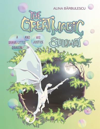 The Great Magic SOLOMAT A Brave Little Dragon and His Justice: A story about courage, love, and the bonds we share with friends and nature alike.