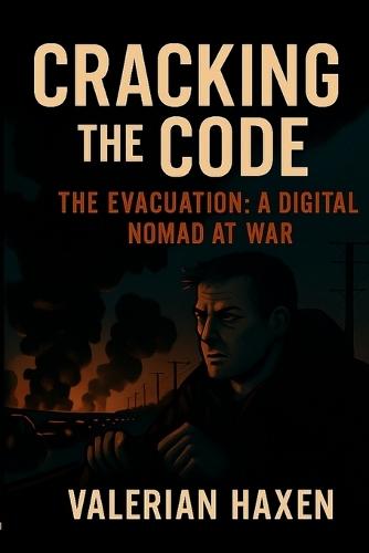 Cracking the Code: The Evacuation: A Digital Nomad at War