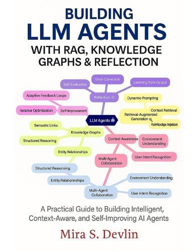 Building LLM Agents with RAG, Knowledge Graphs & Reflection: A Practical Guide to Building Intelligent, Context-Aware, and Self-Improving AI Agent