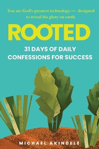 Rooted: 31 Days of Daily Confessions for Success: Faith, Leadership, and Positioning Yourself for Success