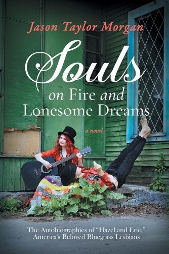 Souls On Fire and Lonesome Dreams: The Autobiographies of ""Hazel and Erie"" - America's Beloved Bluegrass Lesbians