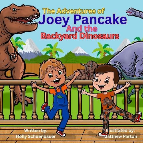 The Adventures of Joey Pancake and the Backyard Dinosaurs