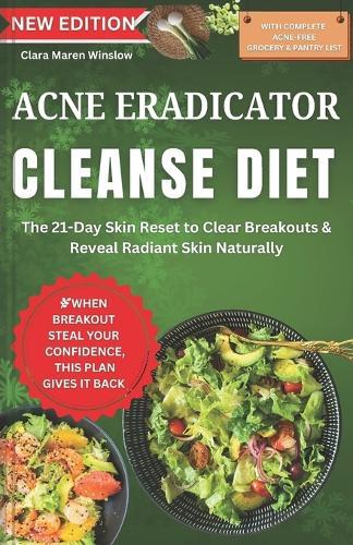 ACNE ERADICATOR Diet: The 21-Day Skin Reset to Clear Breakouts & Reveal Radiant Skin Naturally