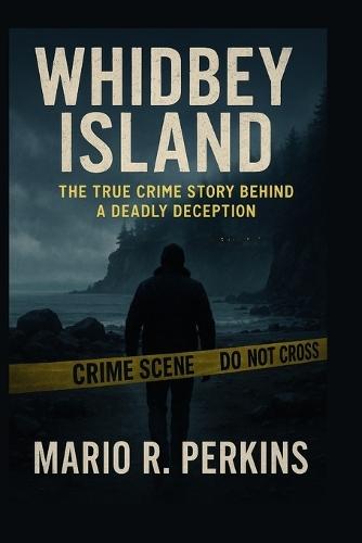 Whidbey Island: The True Crime Story Behind a Deadly Deception