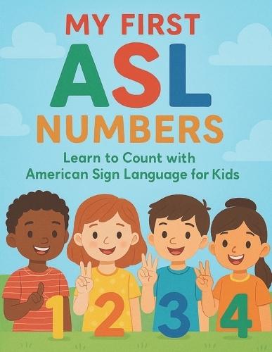 My First ASL Numbers: Learn to Count with American Sign Language for Kids