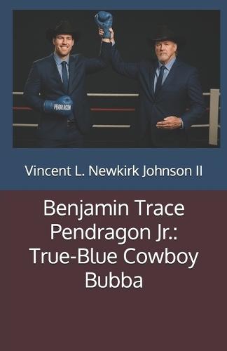 Benjamin Trace Pendragon Jr.: True-Blue Cowboy Bubba