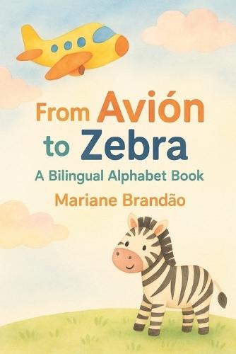 From Avion to Zebra: My Billingual Alphabet Book