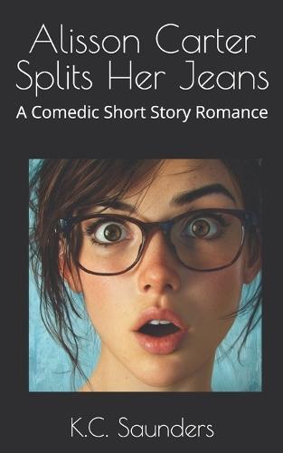 Alisson Carter Splits Her Jeans: A Comedic Short Story Romance