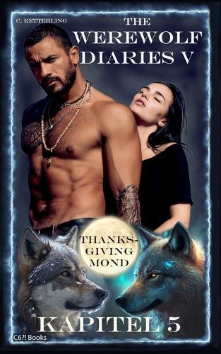 The Werewolf Diaries 5: Kapitel 5: Kayleigh - Thanksgiving Mond: Deutsche Ausgabe