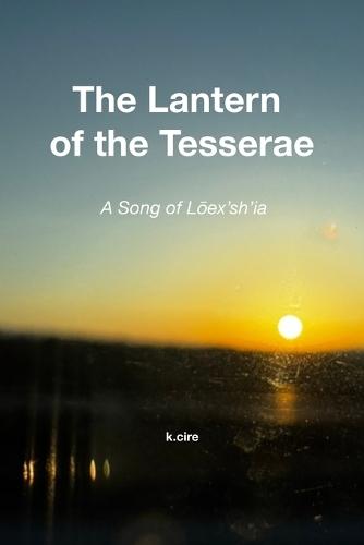 The Lantern of the Tesserae: A Song of Loēx'sh'ia