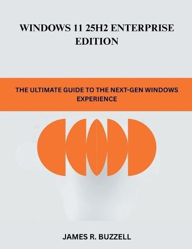 Windows 11 25H2 Enterprise Edition: The Ultimate Guide to the Next-Gen Windows Experience