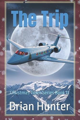 The Trip: Christmas Town Series Book 11