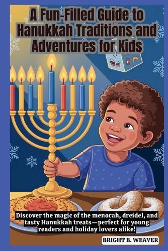 A Fun-Filled Guide to Hanukkah Traditions and Adventures for Kids