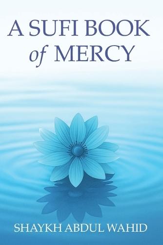 A Sufi Book of Mercy: Poems of Longing, Silence and Return