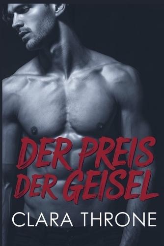 Der Preis Der Geisel: Eine düstere M/M-Mafia-Romanze, langsame Entwicklung von Feinden zu Liebenden, organisiertes Verbrechen, Entführung, Techno-Thriller.