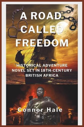 A Road Called Freedom: Historical Adventure Novel Set in 18th-Century British Africa