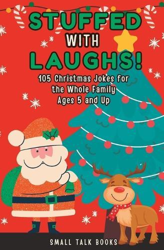 Stuffed with Laughs! - 105 Christmas Jokes for the Whole Family - Ages 5 and Up