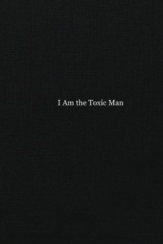 I Am the Toxic Man