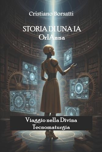 Storia di una IA OrIAnna: Viaggio nella Divina Tecnomaturgia