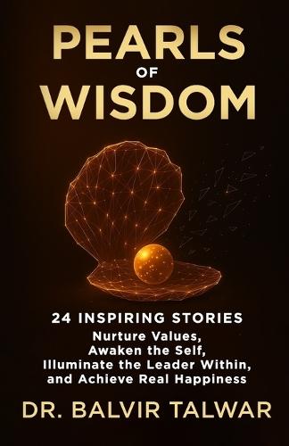 Pearls of Wisdom: 24 Inspiring Stories - Nurture Values, Awaken the Self, Illuminate the Leader Within, and Achieve Real Happiness