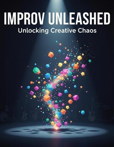 Improv Unleashed: Unlocking Creative Chaos