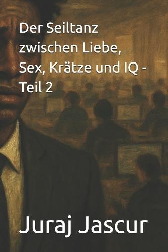 Der Seiltanz zwischen Liebe, Sex, Krätze und IQ - Teil 2