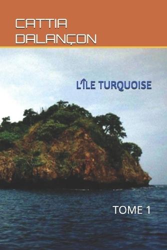 L'Île Turquoise: Tome 1
