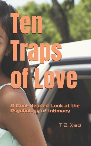 Ten Traps of Love: A Cool-Headed Look at the Psychology of Intimacy