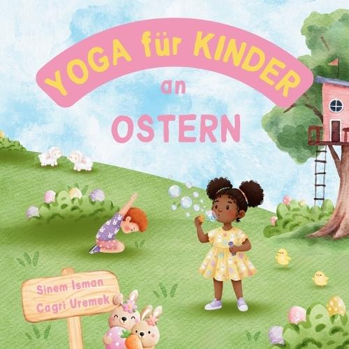 Yoga für Kinder an Ostern: Ostern-Thema Kinderfreundliche Yoga-Posen und Atemübungen für Anfänger - Eine Einführung in Yoga für Kinder mit lebendigen Illustrationen