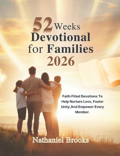 52 Weeks Devotional for Familes 2026: Faith Filled Devotions To Help Nurture Love Foster Unity And Empower Every Member