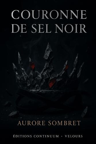 Couronne de Sel Noir: Dark romance kintsugi, l'or des fissures parle, la preuve s'allume, l'amour recoud