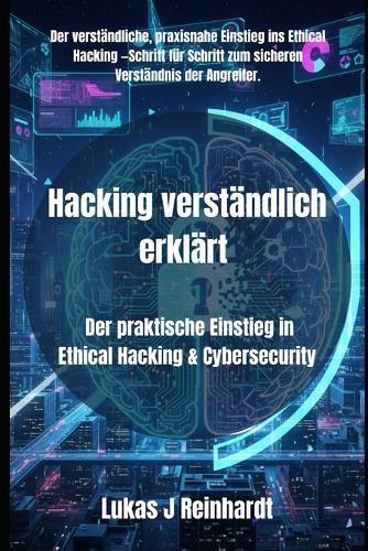 Hacking verständlich erklärt: Der praktische Einstieg in Ethical Hacking & Cybersecurity