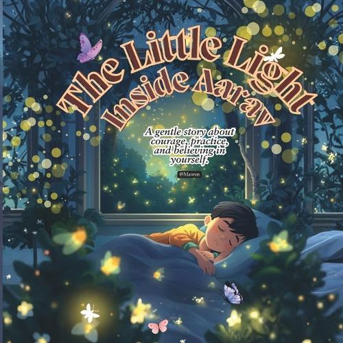 The Little Light Inside Aarav: A gentle story about courage, practice, and believing in yourself.