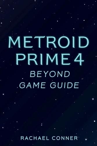 Metroid Prime 4 Beyond Game Guide: Comprehensive support for players seeking exploration combat insight and full completion success