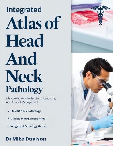 Integrated Atlas of Head and Neck Pathology: Histopathology, Molecular Diagnostics, and Clinical Management.