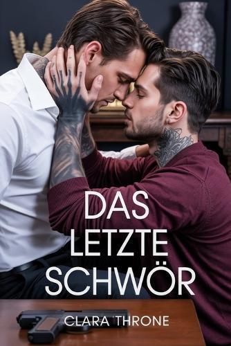 Das Letzte Schwör: Eine düstere M/M-Mafia-Romanze, langsame Entwicklung von Feinden zu Liebenden, organisiertes Verbrechen, Entführung, Techno-Thriller.