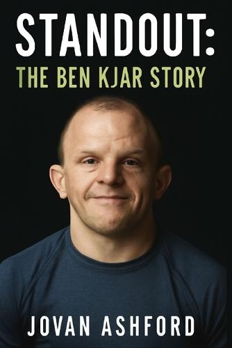 Standout: THE BEN KJAR STORY: A Journey of Resilience, Breaking Barriers in Wrestling, and Embracing Life with Crouzon Syndrome