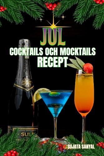 Jul Cocktails Och Mocktails Recept: Den här boken erbjuder en rad recept på cocktails och mocktails som är perfekta för högtiderna, alla utformade för att ge dina festligheter lite magi.