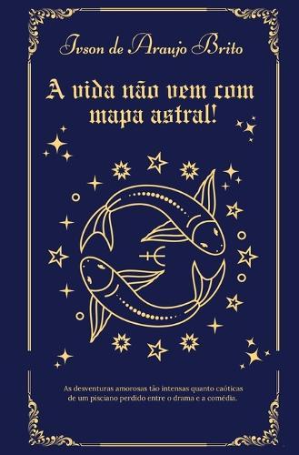 A vida não vem com mapa astral!: As histórias de um pisciano gay