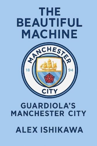 The Beautiful Machine: Guardiola's Manchester City