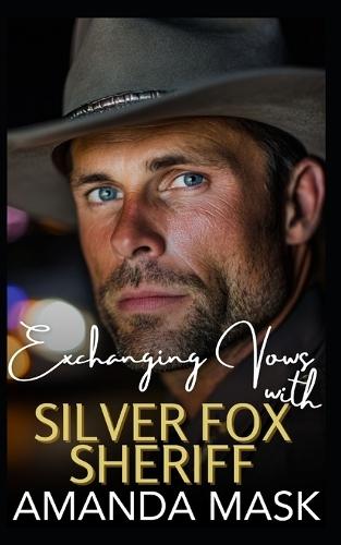 Exchanging Vows with Silver Fox Sheriff: A Small-Town Age Gap Romance