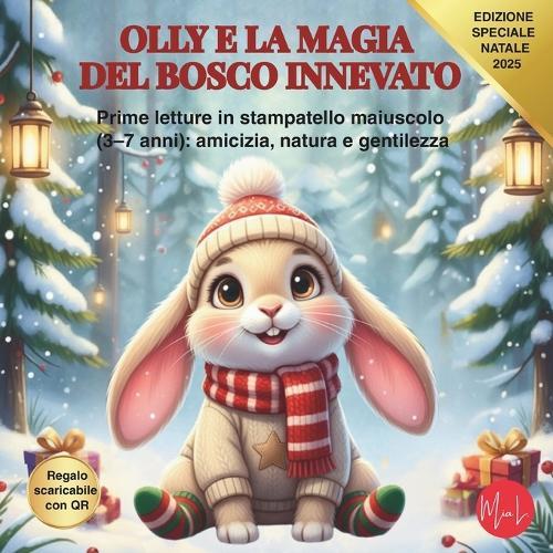 Olly E La Magia del Bosco Innevato: Prime letture in stampatello maiuscolo (3-7 anni): amicizia, natura e gentilezza