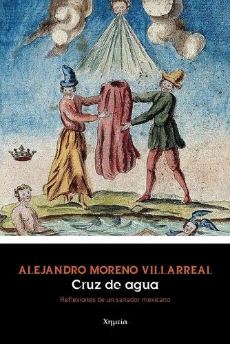 Cruz de agua: Reflexiones de un sanador mexicano