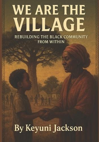 We Are The Village: Rebuilding The Black Community From Within