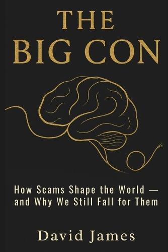 The Big Con: How Scams Shape the World - and Why We Still Fall for Them
